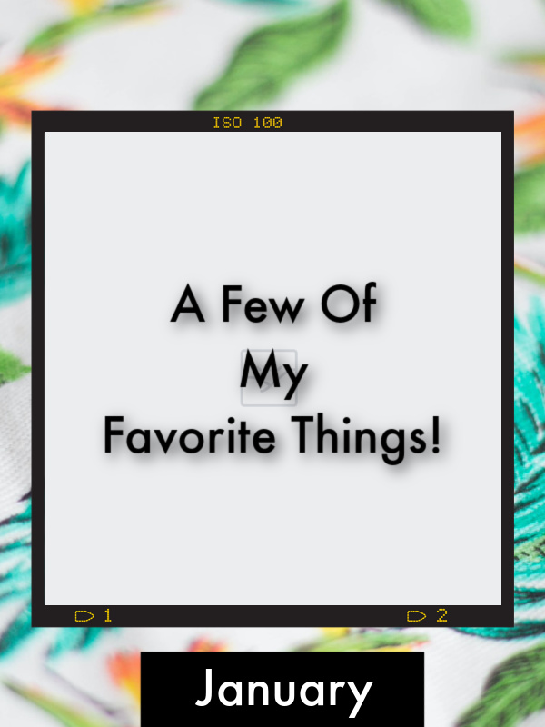 A Few Of My Favorite Things - January